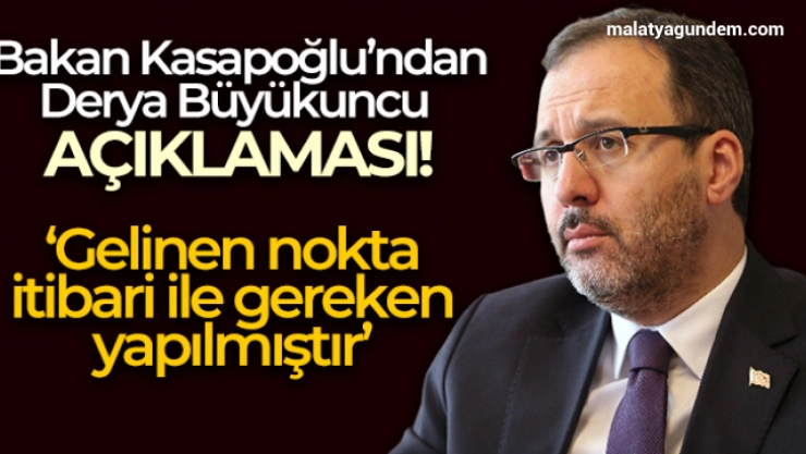 Bakan Kasapoğlu'ndan 'Derya Büyükuncu' açıklaması