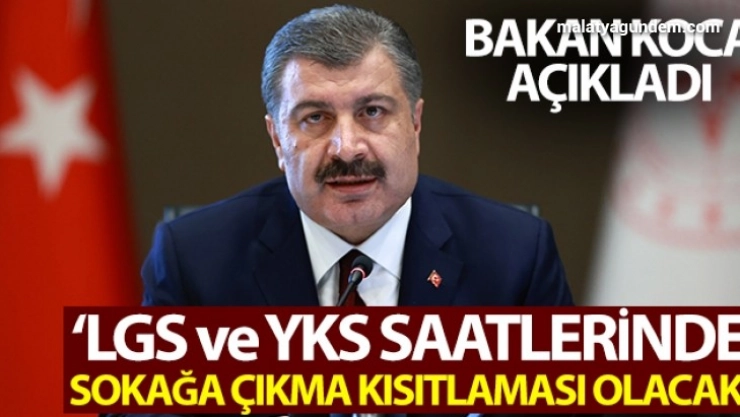 Bakan Koca: 'LGS ve YKS saatlerinde sokağa çıkma kısıtlaması olacak'