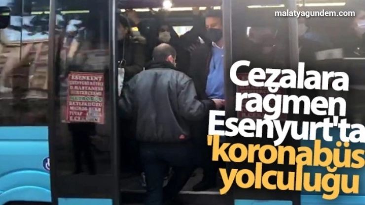 Cezalara rağmen, Esenyurt'ta 'koronabüs' yolculuğu