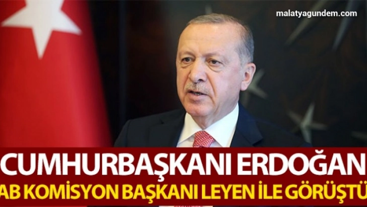Cumhurbaşkanı Erdoğan, AB Komisyonu Başkanı Leyen ile görüştü