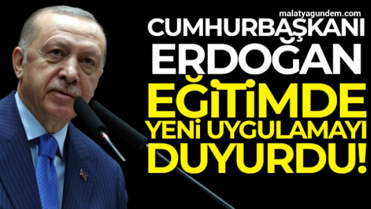 Cumhurbaşkanı Erdoğan, eğitimde yeni uygulamayı duyurdu!