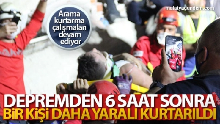 Depremden 6 saat sonra bir kişi daha yaralı kurtarıldı