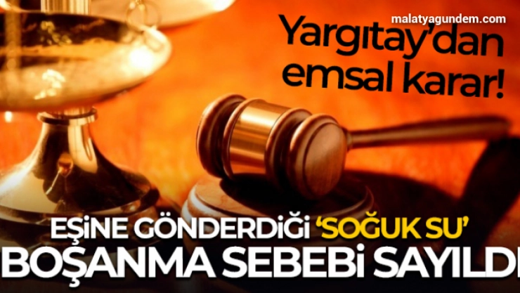 Eşine bakkal çırağıyla gönderdiği 'soğuk su' boşanma nedeni sayıldı