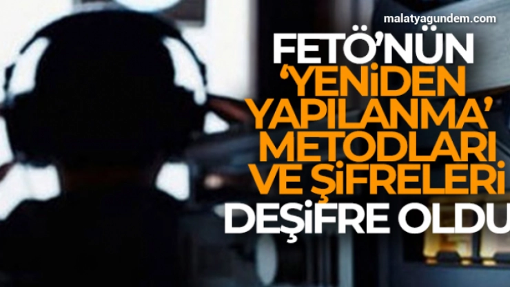 FETÖ'nün 'yeniden yapılanma' metotları ve şifreleri deşifre oldu