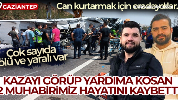 Gaziantep'te feci kaza: Kazayı görüp yardıma koşan İhlas Haber Ajansı çalışanı 2 gazeteci hayatını kaybetti