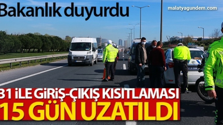Giriş çıkışlar 15 gün uzatıldı