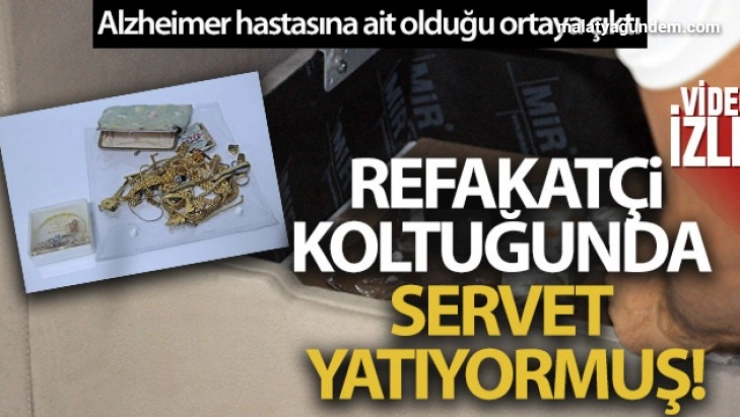 Hayatını kaybeden Alzheimer hastasının refakatçi koltuğundan servet çıktı