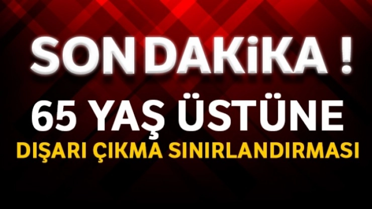 İçişleri Bakanlığı açıkladı: Gece yarısından itibaren 65 yaş üstünün dışarı çıkması sınırlandırıldı