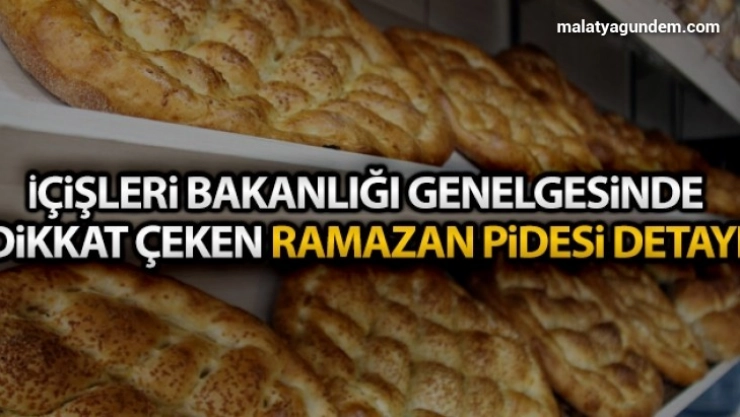 İçişleri Bakanlığı genelgesinde dikkat çeken Ramazan pidesi detayı