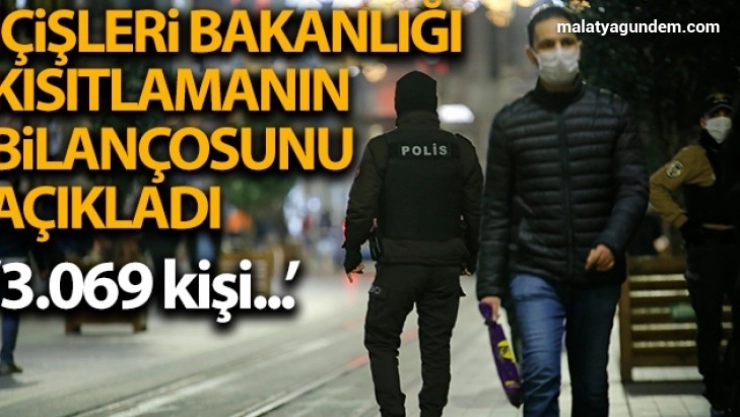 İçişleri Bakanlığı, sokağa çıkma kısıtlamalarında 31 bin 69 kişiye adli idari işlem yapıldığını duyurdu