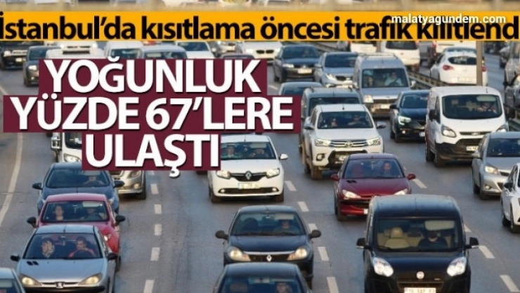 İstanbul'da kısıtlama öncesi trafik kilitlendi