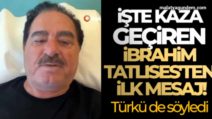 İşte kaza geçiren İbrahim Tatlıses'ten ilk mesaj!