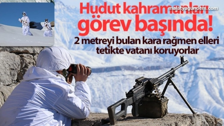 Karlı dağları yuva yapan hudut kahramanları görev başında