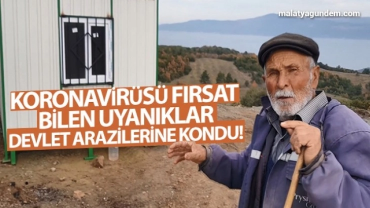 Koronavirüsü fırsat bilen uyanıklar, devlet arazilerine kondu