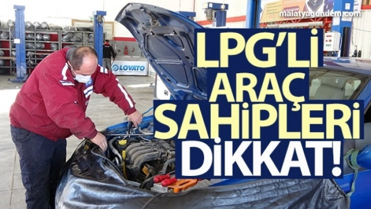 LPG'li araç sahipleri dikkat