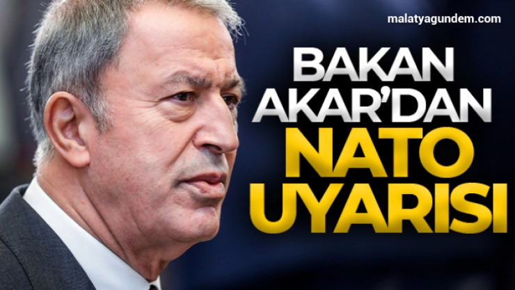 Milli Savunma Bakanı Akar'dan NATO uyarısı