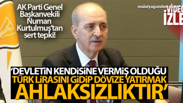 Numan Kurtulmuş: 'Devletin kendisine vermiş olduğu Türk Lirasını gidip dövize yatırmak bir ahlaksızlıktır'
