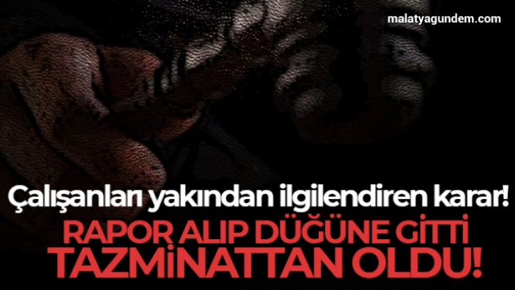 Rapor alıp düğüne gitti, tazminattan oldu