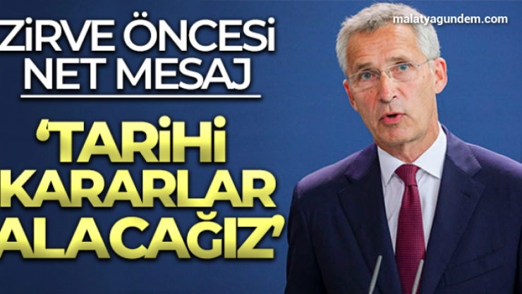 Stoltenberg: 'Tarihi kararlar alacağız'