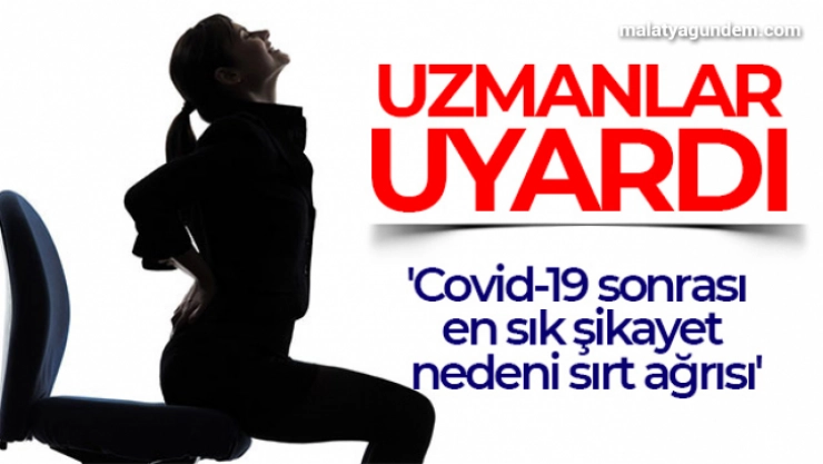 Uzmanlar uyardı: 'Covid-19 sonrası en sık şikayet nedeni sırt ağrısı'
