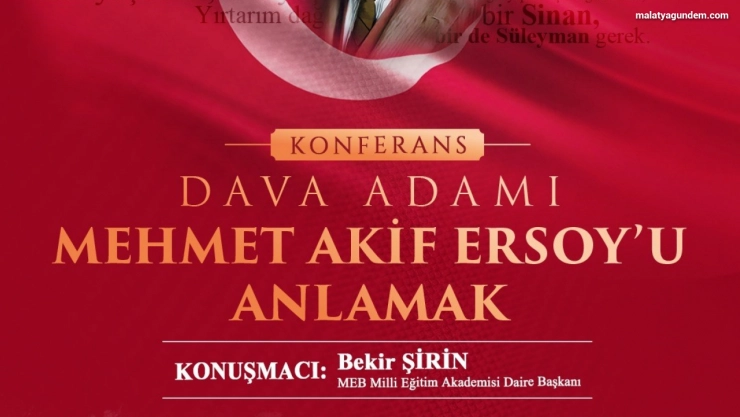 Yeşilyurt'ta 'Dava Adamı Mehmet Akif Ersoy'u Anlamak' konferansı düzenlenecek