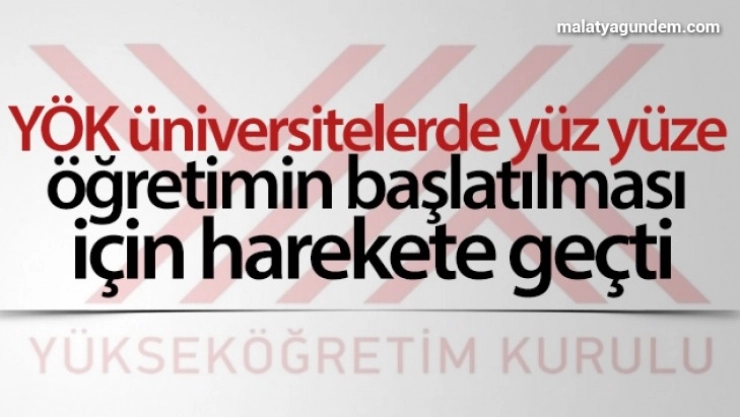 YÖK üniversitelerde yüz yüze öğretimin başlatılması için harekete geçti