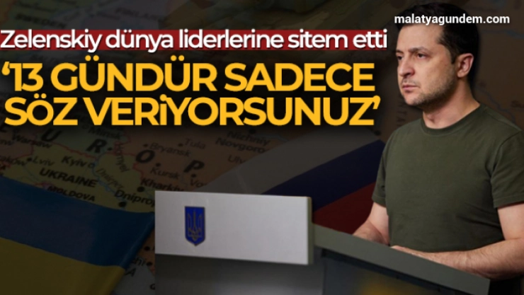 Zelenskiy dünya liderlerine sitem etti: '13 gündür sadece söz veriyorsunuz'