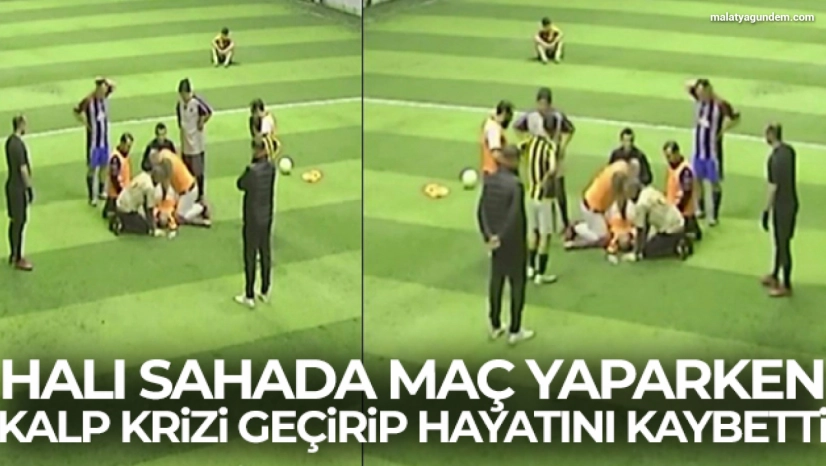 Halı sahada maç yaparken kalp krizi geçirip hayatını kaybetti