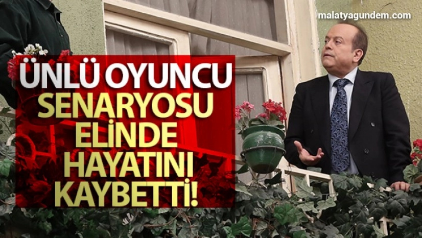 Ünlü oyuncu senaryosu elinde vefat etti
